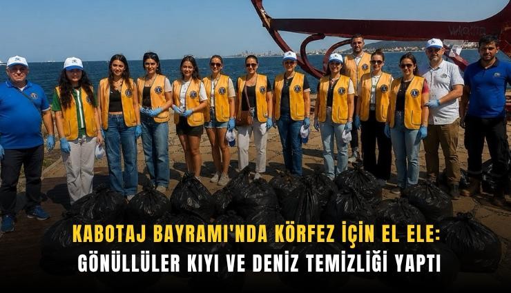 Kabotaj Bayramı'nda Körfez için el ele: Gönüllüler kıyı ve deniz temizliği yaptı