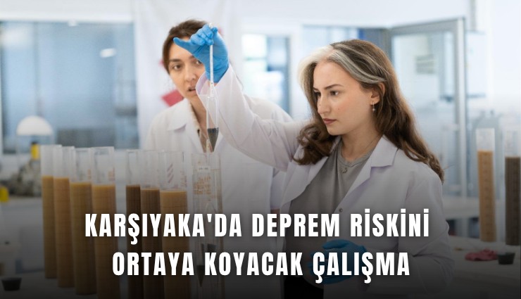 Karşıyaka'da deprem riskini ortaya koyacak çalışma