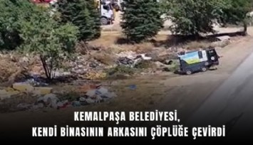 Kemalpaşa Belediyesi, kendi binasının arkasını çöplüğe çevirdi