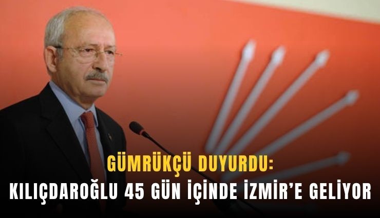 Kılıçdaroğlu, 45 gün içinde İzmir’e geliyor