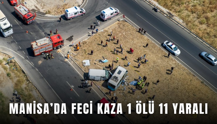 Manisa’da feci kaza 1 ölü 11 yaralı