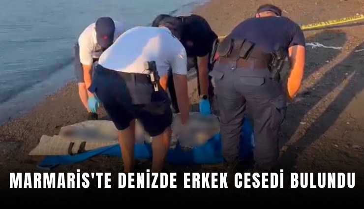 Marmaris'te denizde erkek cesedi bulundu