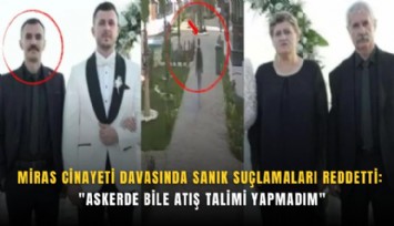 Miras cinayeti davasında sanık suçlamaları reddetti: 'Askerde bile atış talimi yapmadım'