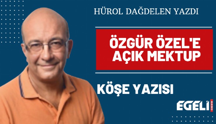 Özgür Özel'e açık mektup