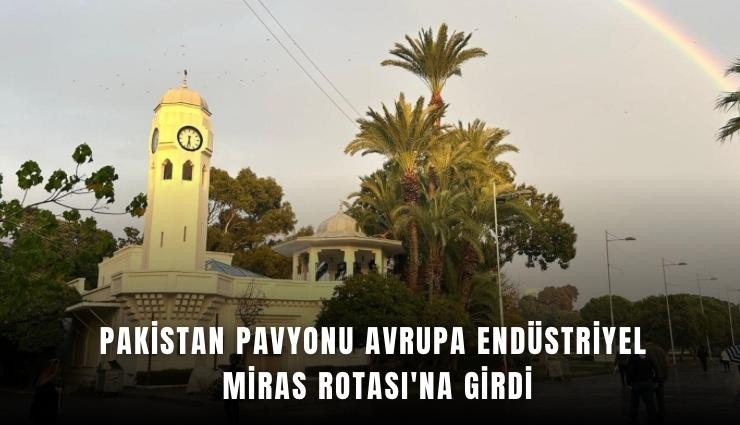 Pakistan Pavyonu Avrupa Endüstriyel Miras Rotası'na girdi