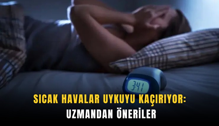 Sıcak havalar uykuyu kaçırıyor: Uzmandan öneriler