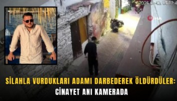 Silahla vurdukları adamı darbederek öldürdüler: Cinayet anı kamerada