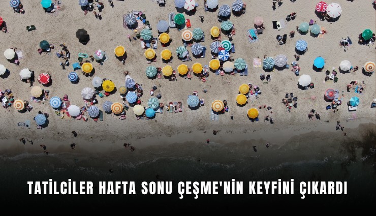 Tatilciler hafta sonu Çeşme'nin keyfini çıkardı