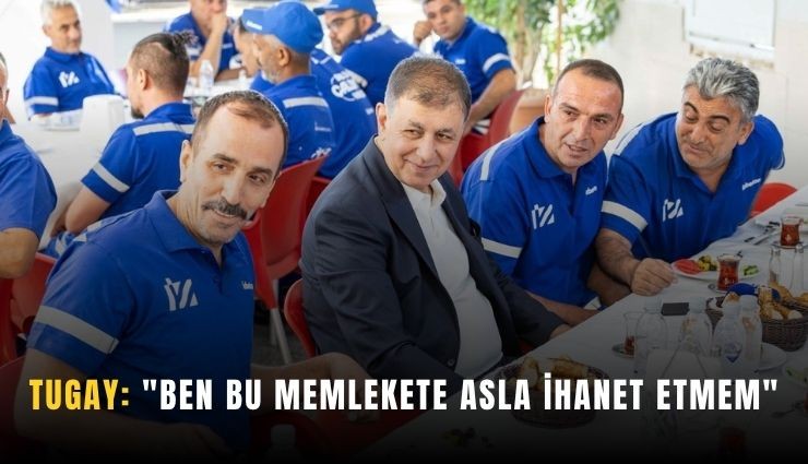 Tugay: 'Ben bu memlekete asla ihanet etmem'