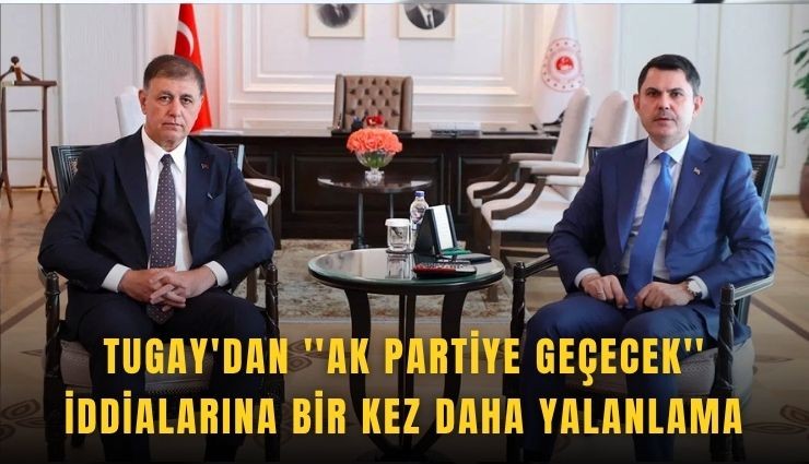 Tugay'dan ''AK Partiye geçecek'' iddialarına bir kez daha yalanlama