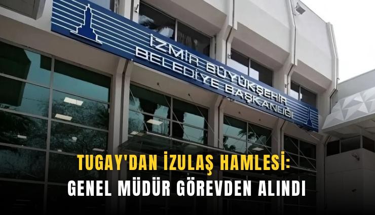 Tugay'dan İZULAŞ hamlesi: Genel müdür görevden alındı