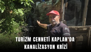 Turizm cenneti Kaplan'da kanalizasyon krizi