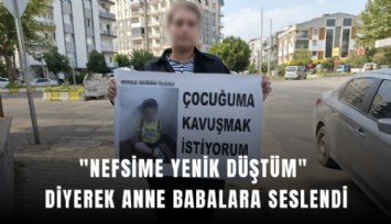 'Nefsime yenik düştüm' diyerek anne babalara seslendi