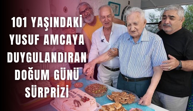 101 yaşındaki Yusuf amcaya Foça'da duygulandıran doğum günü sürprizi