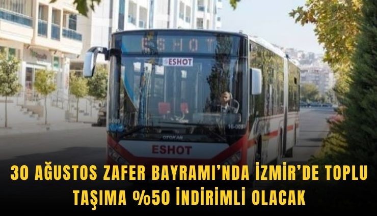 30 Ağustos Zafer Bayramı’nda İzmir’de toplu taşıma %50 indirimli olacak