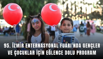 95. İzmir Enternasyonal Fuarı’nda gençler ve çocuklar için eğlence dolu program