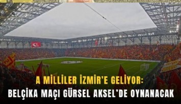 A Milliler İzmir’e geliyor: Belçika maçı Gürsel Aksel’de