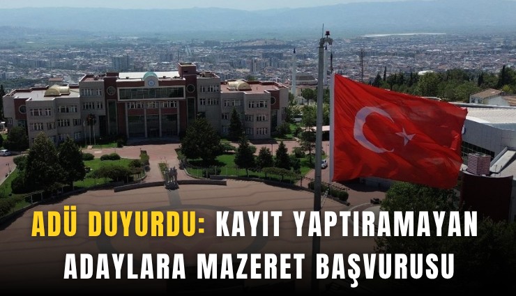 ADÜ duyurdu: Kayıt yaptıramayan adaylara mazeret başvurusu