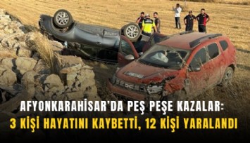 Afyonkarahisar’da peş peşe kazalar: 3 kişi hayatını kaybetti, 12 kişi yaralandı