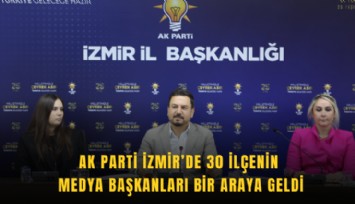 AK Parti İzmir’de 30 ilçenin medya başkanları bir araya geldi
