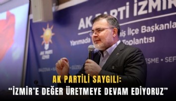 AK Partili Saygılı: İzmir’e değer üretmeye devam ediyoruz