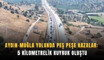 Aydın-Muğla yolunda peş peşe kazalar: 5 kilometrelik kuyruk oluştu