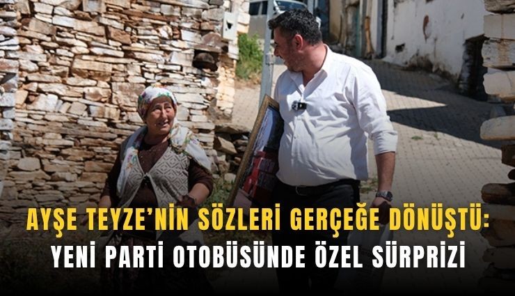 Ayşe Teyze’nin sözleri gerçeğe dönüştü: YENİ Parti otobüsünde özel sürprizi
