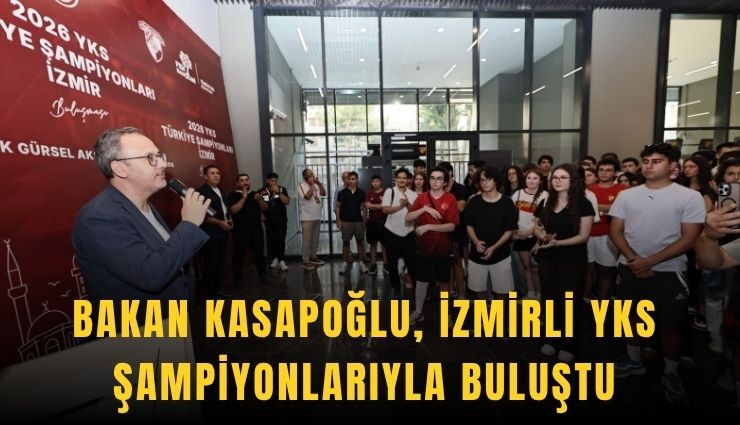 Bakan Kasapoğlu, İzmirli YKS şampiyonlarıyla buluştu