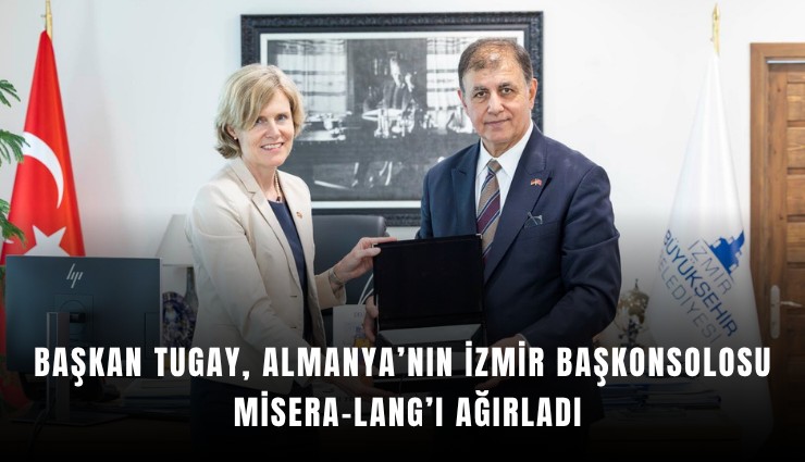 Başkan Tugay, Almanya’nın İzmir Başkonsolosu Misera-Lang’ı ağırladı