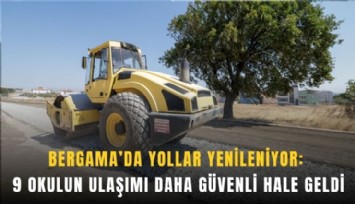 Bergama’da yollar yenileniyor: 9 okulun ulaşımı daha güvenli hale geldi