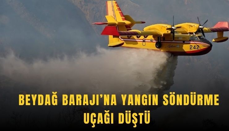 Beydağ Barajı’na yangın söndürme uçağı düştü