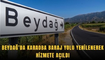 Beydağ’da Karaoba Baraj Yolu yenilenerek hizmete açıldı