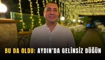 Bu da oldu: Aydın'da gelinsiz düğün