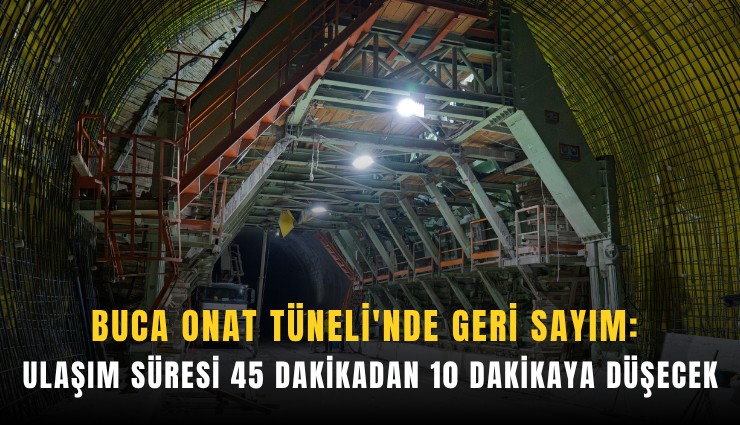Buca Onat Tüneli'nde geri sayım: Ulaşım süresi 45 dakikadan 10 dakikaya düşecek