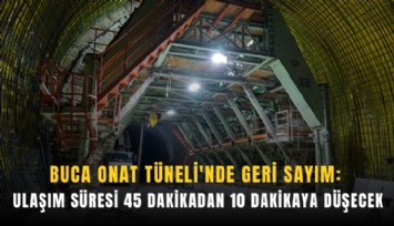 Buca Onat Tüneli'nde geri sayım: Ulaşım süresi 45 dakikadan 10 dakikaya düşecek