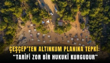 ÇEŞÇEP’ten Altınkum planına tepki: Tarifi zor bir hukuki kurgudur