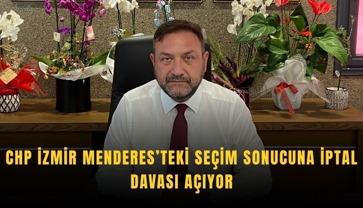 CHP İzmir’den Menderes seçimi için iptal davası