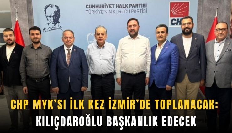 CHP MYK’sı ilk kez İzmir’de: Kılıçdaroğlu başkanlık edecek