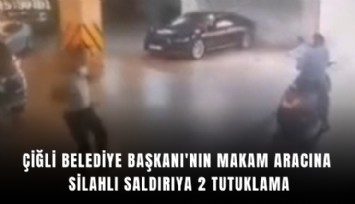 Çiğli Belediye Başkanı'nın makam aracına silahlı saldırıya 2 tutuklama