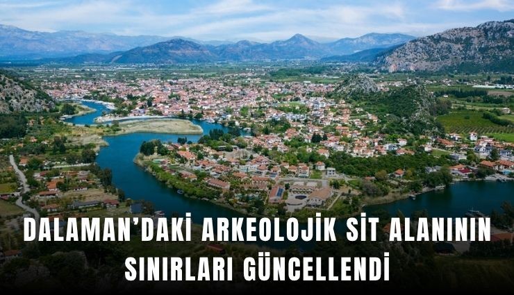 Dalaman’daki 1. derece arkeolojik sit alanının sınırları güncellendi