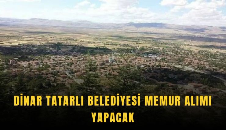 Dinar Tatarlı Belediyesi memur alımı yapacak