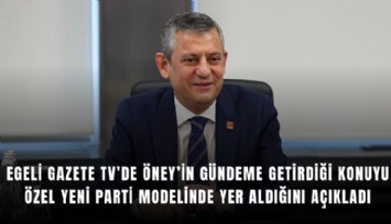 Egeli Gazete TV’de Öney’in gündeme getirdiği konuyu Özel Yeni Parti modelinde yer aldığını açıkladı