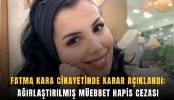 Fatma Kara cinayetinde karar açıklandı