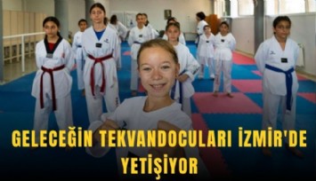 Geleceğin tekvandocuları İzmir'de yetişiyor