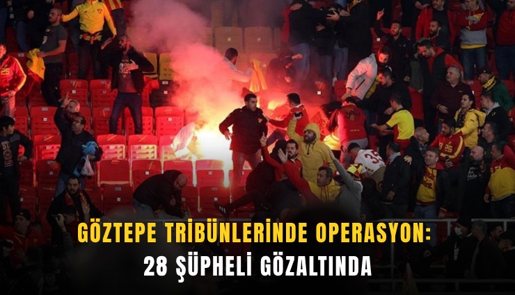 Göztepe tribünlerinde operasyon: 28 şüpheli gözaltında