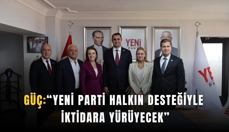 Güç: YENİ Parti halkın desteğiyle iktidara yürüyecek