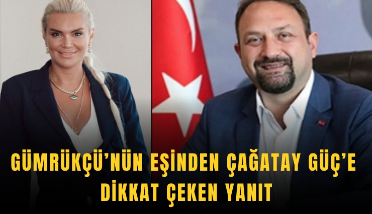 Gümrükçü’nün eşinden Çağatay Güç’e dikkat çeken yanıt