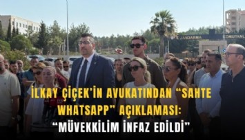 İlkay Çiçek’in avukatından 'sahte WhatsApp' açıklaması: 'Müvekkilim infaz edildi'