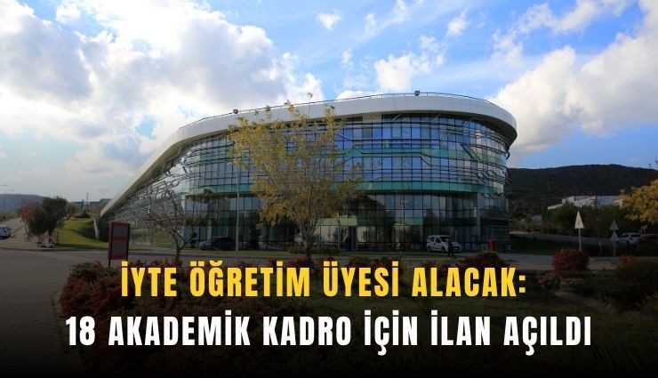 İYTE'de 18 akademik kadro için ilan açıldı