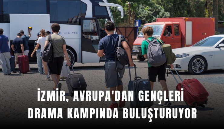 İzmir, Avrupa'dan gençleri drama kampında buluşturuyor